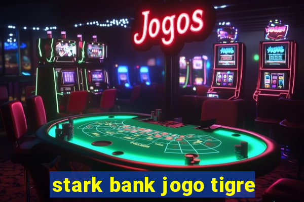 stark bank jogo tigre